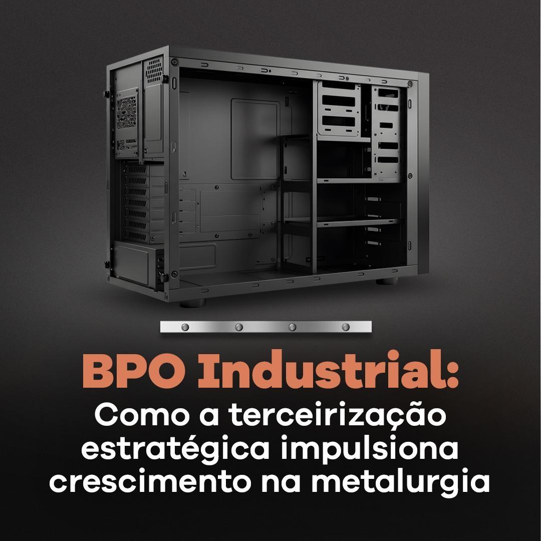 BPO Industrial: Como a Terceirização Estratégica Impulsiona Crescimento na Metalurgia