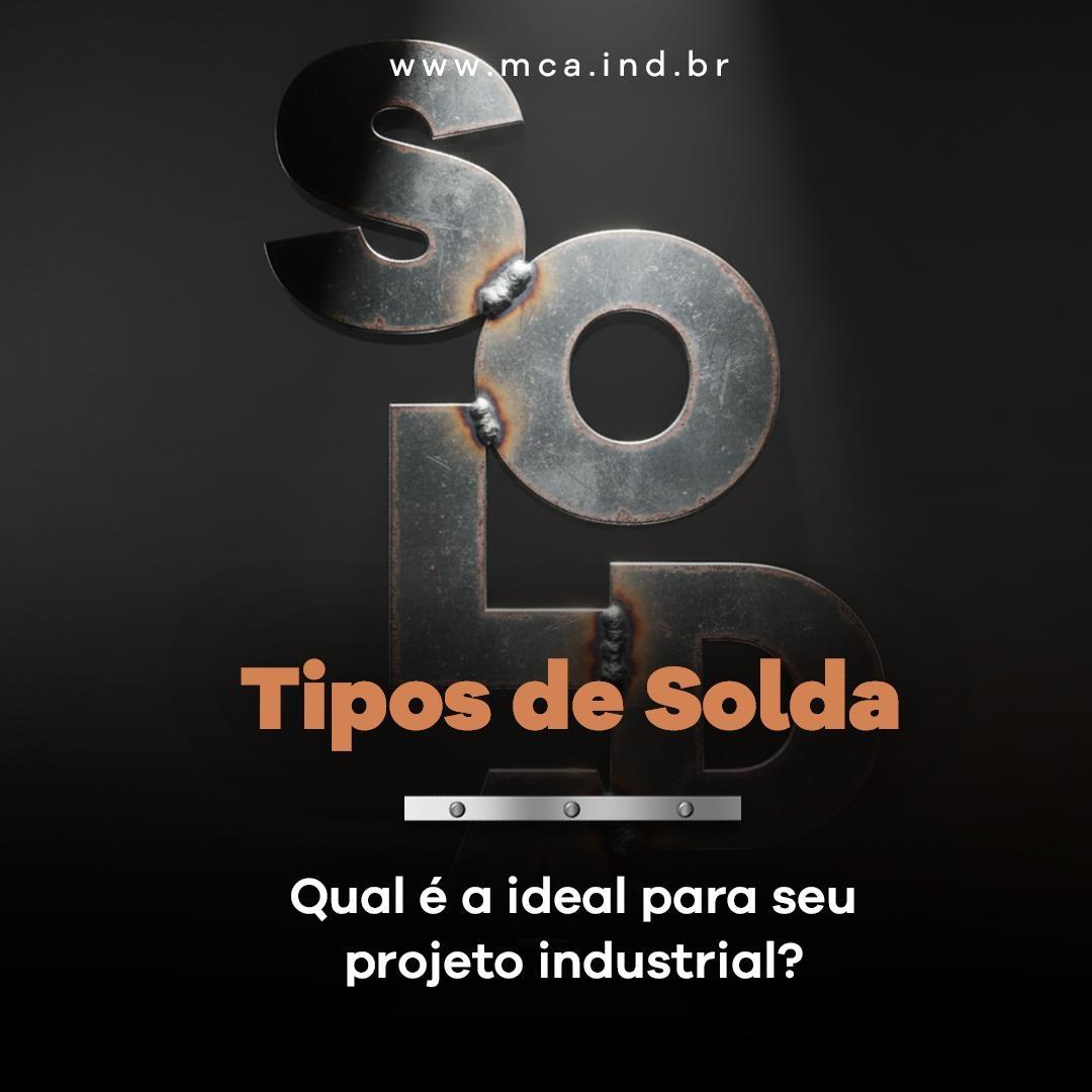 Por Que a Escolha do Tipo de Solda É Tão Importante?
